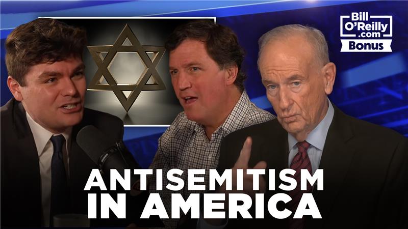 Bill O'Reilly Reacts to Nick Fuentes, Antisemitism in America